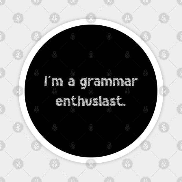 I'm a grammar enthusiast, National Grammar Day, Teacher Gift, Child Gift, Grammar Police, Grammar Nazi, Grammar Quotes, Funny Grammar, Magnet by DivShot 